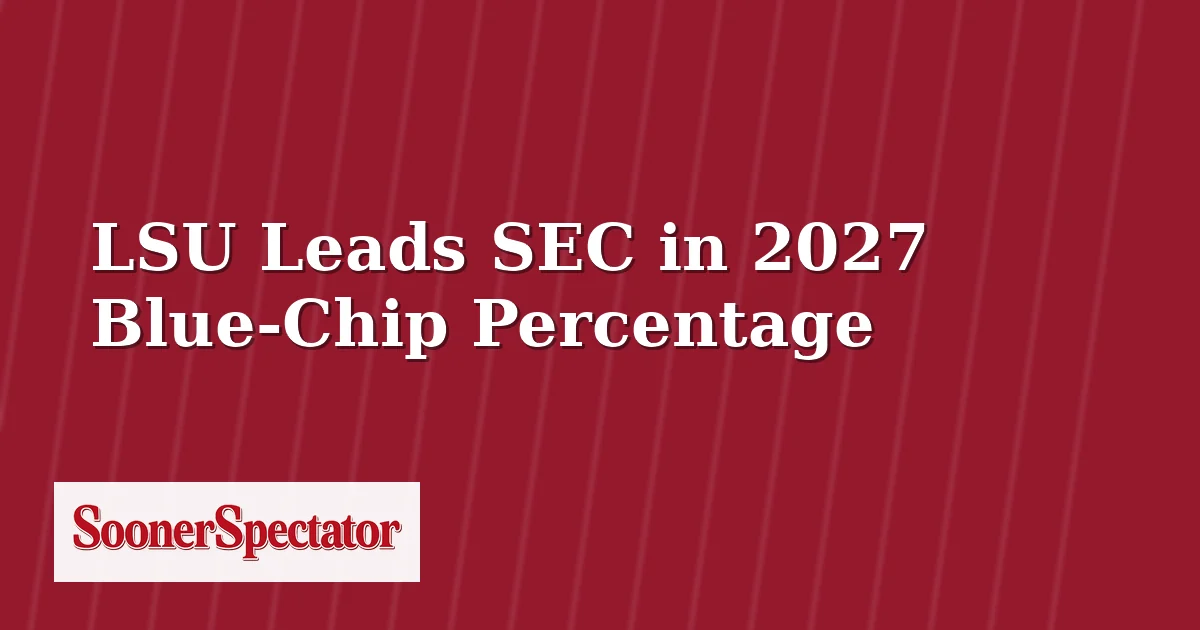 LSU Leads SEC in 2027 Blue-Chip Percentage