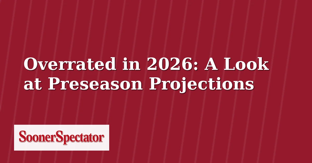 Overrated in 2026: A Look at Preseason Projections